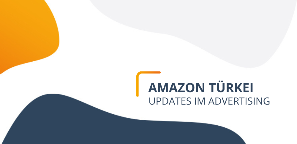 Amazon Türkei Advertising: Update für den türkischen Marktplatz