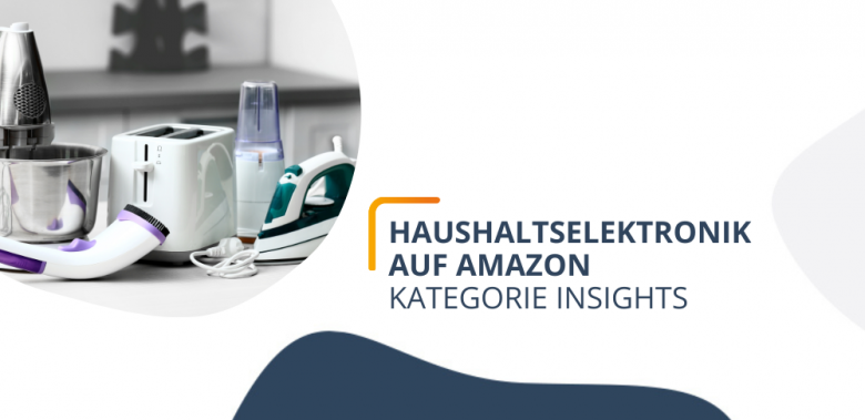 Blogheader - Haushaltselektronik auf Amazon: Kategorie Insights