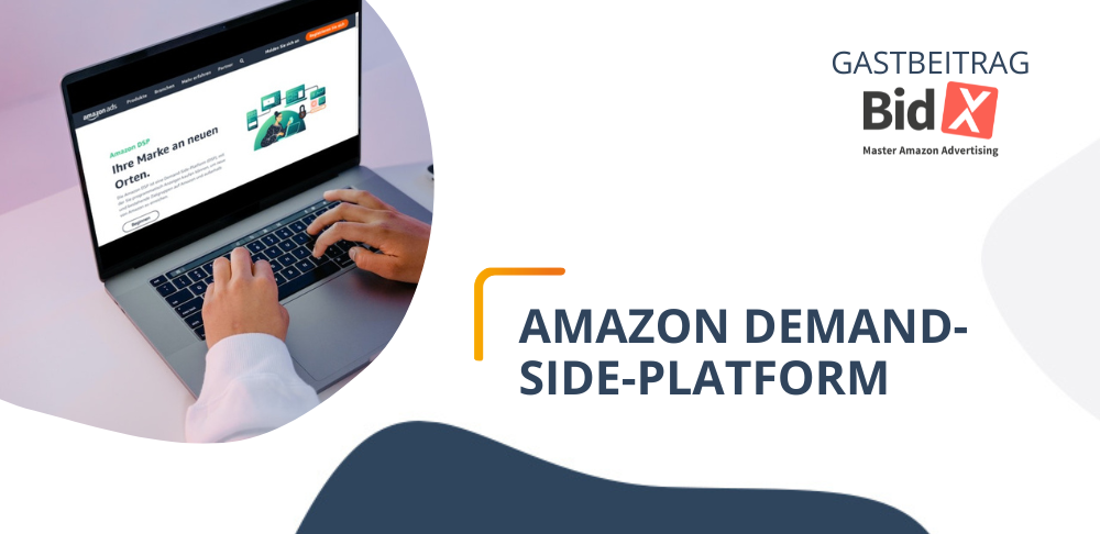 Amazons Demand-Side-Platform (DSP) – Vorteile und wie Sie diese nutzen