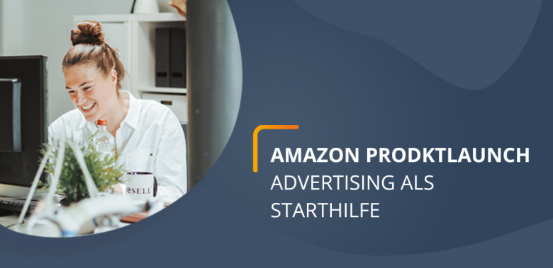 Titelbild Blogbeitrag Produktlaunch auf Amazon - Advertising als Starthilfe
