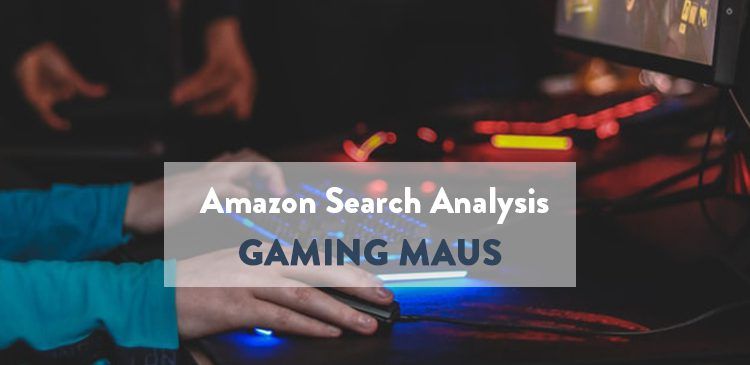 Amazon Suchbegriffsanalyse – so suchen Amazon Kunden nach Gaming Mäusen