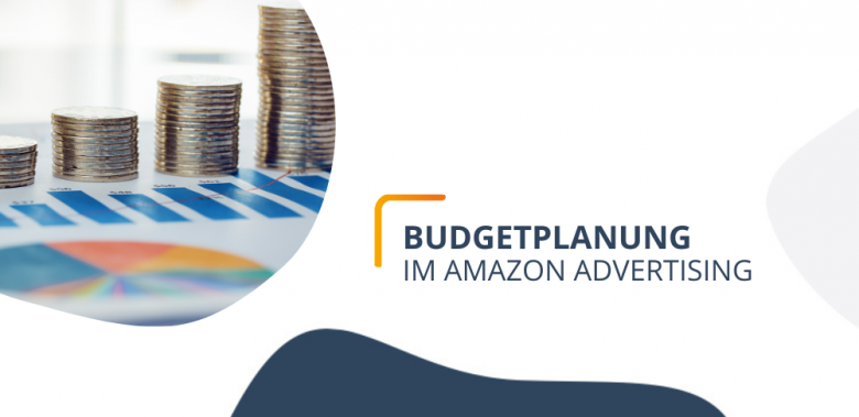 Blogheader - So funktioniert die zielgenaue Budgetplanung im Amazon Advertising